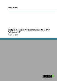 Die Sprache in der Psychoanalyse und der 'Der Fall Signorelli'