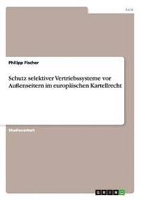 Schutz selektiver Vertriebssysteme vor Außenseitern im europäischen Kartellrecht