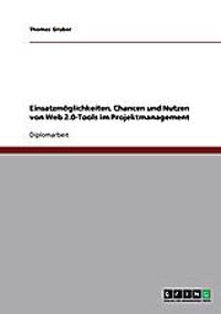 Einsatzmöglichkeiten, Chancen und Nutzen von Web 2.0-Tools im Projektmanagement