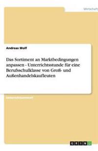 Das Sortiment an Marktbedingungen anpassen - Unterrichtsstunde für eine Berufsschulklasse von Groß- und Außenhandelskaufleuten