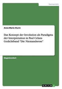 Das Konzept der Involution als Paradigma der Interpretation in Paul Celans Gedichtband "Die Niemandsrose"