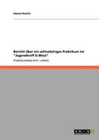 Bericht über ein achtwöchiges Praktikum im "Jugendtreff G-West"