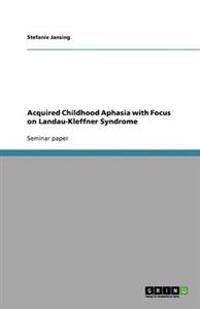 Acquired Childhood Aphasia with Focus on Landau-Kleffner Syndrome