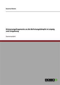Erinnerungsfragmente an die Befreiungskämpfe in Leipzig und Umgebung