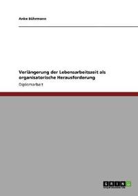 Verlängerung der Lebensarbeitszeit als organisatorische Herausforderung