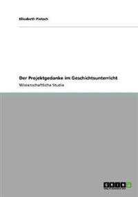 Der Projektgedanke im Geschichtsunterricht