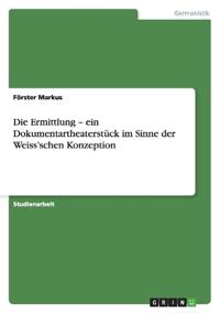 Die Ermittlung - ein Dokumentartheaterstück im Sinne der Weiss'schen Konzeption