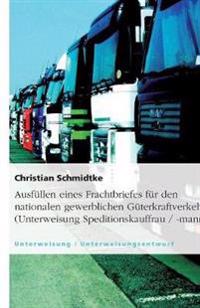 Ausfüllen eines Frachtbriefes für den nationalen gewerblichen Güterkraftverkehr (Unterweisung Speditionskauffrau / -mann)
