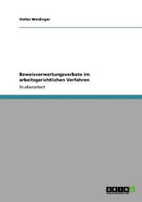 Beweisverwertungsverbote im arbeitsgerichtlichen Verfahren