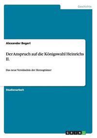 Der Anspruch auf die Königswahl Heinrichs II.