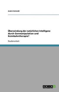 Überwindung der natürlichen Intelligenz durch Genmanipulation und Keimbahntherapie?
