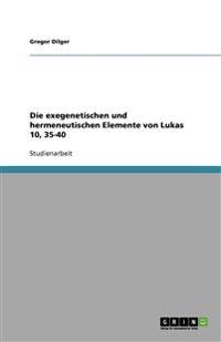 Die exegenetischen und hermeneutischen Elemente von Lukas 10, 35-40