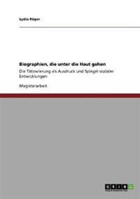 Biographien, die unter die Haut gehen. Die Tätowierung als Ausdruck und Spiegel sozialer Entwicklungen