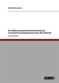 Bokomslag för "Die Bedeutung Des Eventmarketing ALS Live-Kommunikationsinstrument Der Zukunft"