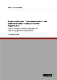 Sporttreiben oder Computerspielen - Zwei konkurrierende Freizeitaktivitäten Jugendlicher