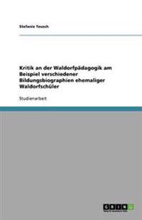 Kritik an der Waldorfpädagogik am Beispiel verschiedener Bildungsbiographien ehemaliger Waldorfschüler