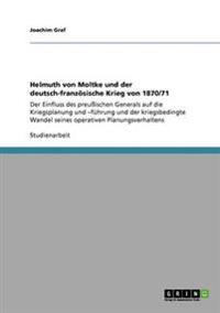 Helmuth von Moltke und der deutsch-französische Krieg von 1870/71