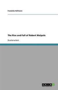 The Rise and Fall of Robert Walpole