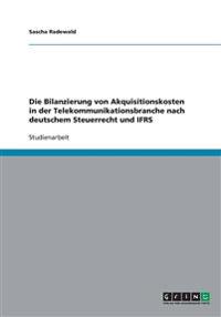 Die Bilanzierung von Akquisitionskosten in der Telekommunikationsbranche nach deutschem Steuerrecht und IFRS