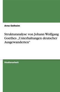 Strukturanalyse von Johann Wolfgang Goethes "Unterhaltungen deutscher Ausgewanderten"