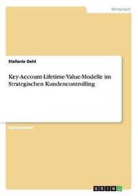 Key-Account-Lifetime-Value-Modelle im Strategischen Kundencontrolling