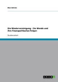 Die Wiedervereinigung - Die Wende und ihre finanzpolitischen Folgen