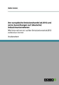 Der europäische Emissionshandel ab 2013 und seine Auswirkungen auf (deutsche) Industrieunternehmen