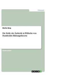 Die Rolle der Ästhetik in Wilhelm von Humboldts Bildungstheorie