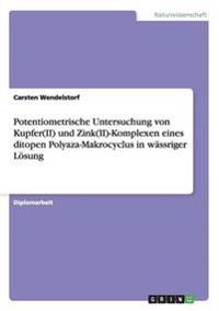 Potentiometrische Untersuchung von Kupfer(II) und Zink(II)-Komplexen eines ditopen Polyaza-Makrocyclus in wässriger Lösung