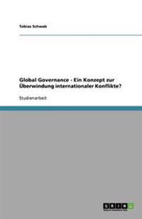 Global Governance - Ein Konzept zur Überwindung internationaler Konflikte?