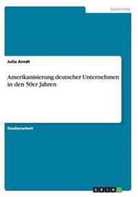 Amerikanisierung deutscher Unternehmen in den 50er Jahren