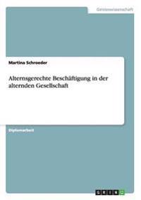 Alternsgerechte Beschäftigung in der alternden Gesellschaft