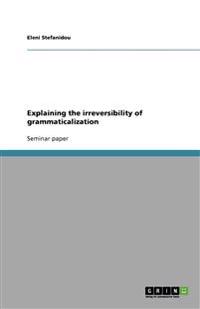 Explaining the irreversibility of grammaticalization