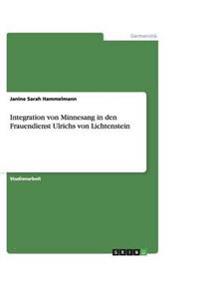 Integration von Minnesang in den Frauendienst Ulrichs von Lichtenstein
