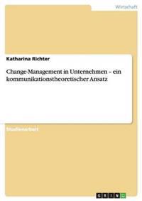 Change-Management in Unternehmen - ein kommunikationstheoretischer Ansatz