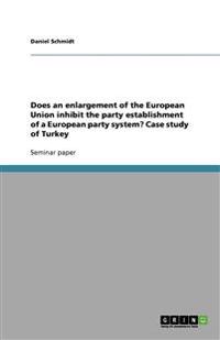Does an enlargement of the European Union inhibit the party establishment of a European party system? Case study of Turkey
