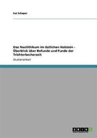 Das Neolithikum im östlichen Holstein - Überblick über Befunde und Funde der Trichterbecherzeit