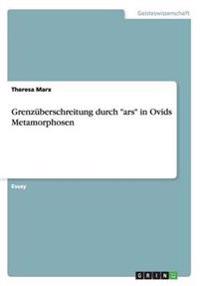 Grenzüberschreitung durch "ars" in Ovids Metamorphosen