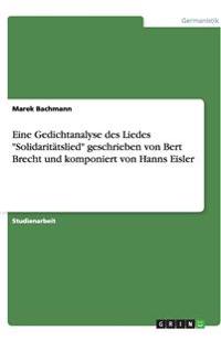 Eine Gedichtanalyse des Liedes "Solidaritätslied" geschrieben von Bert Brecht und komponiert von Hanns Eisler