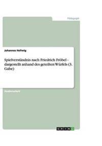 Spielverständnis nach Friedrich Fröbel - dargestellt anhand des geteilten Würfels (3. Gabe)