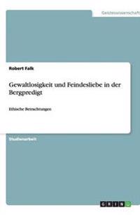 Gewaltlosigkeit und Feindesliebe in der Bergpredigt