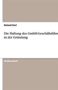 Die Haftung des GmbH-Geschäftsführers in der Gründung