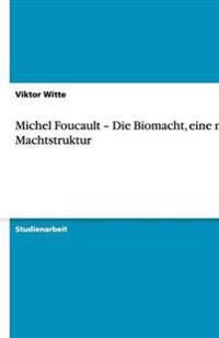 Michel Foucault - Die Biomacht, eine neue Machtstruktur