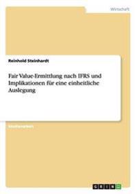 Fair Value-Ermittlung nach IFRS und Implikationen für eine einheitliche Auslegung