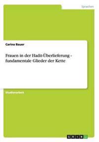 Frauen in der Hadit-Überlieferung - fundamentale Glieder der Kette