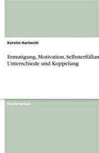 Ermutigung, Motivation, Selbsterfüllung. Unterschiede und Koppelung