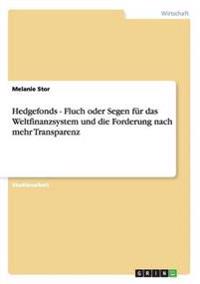 Hedgefonds - Fluch oder Segen für das Weltfinanzsystem und die Forderung nach mehr Transparenz