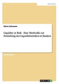 Liquidity at Risk - Eine Methodik zur Ermittlung des Liquiditätsrisikos in Banken