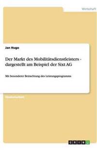 Der Markt des Mobilitätsdienstleisters - dargestellt am Beispiel der Sixt AG