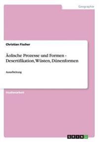 Äolische Prozesse und Formen - Desertifikation, Wüsten, Dünenformen